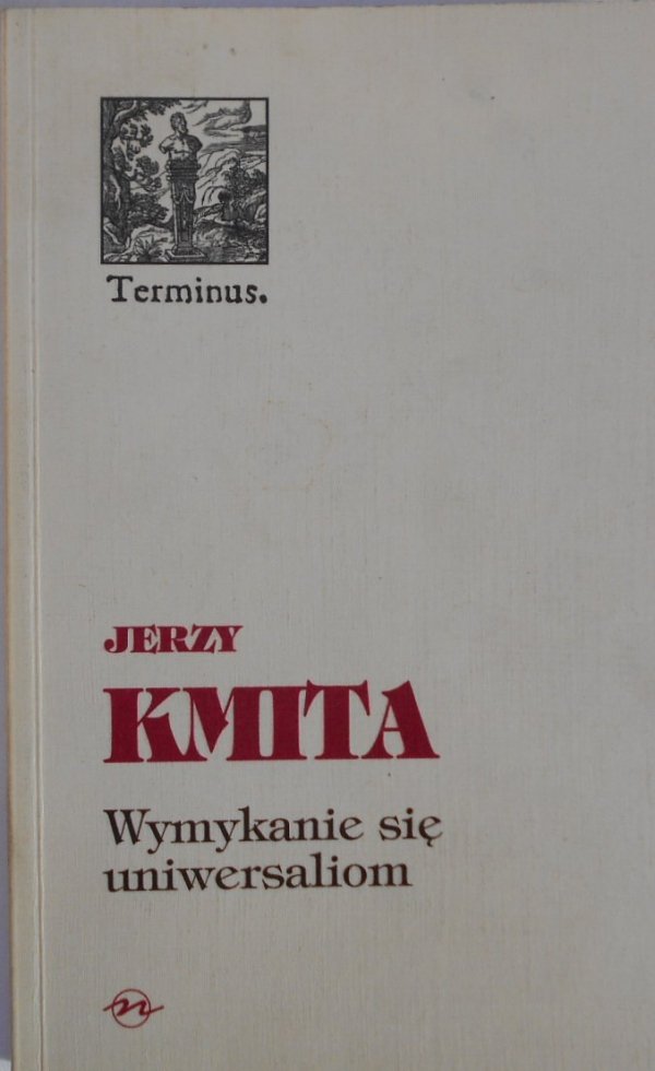 Jerzy Kmita • Wymykanie się uniwersaliom