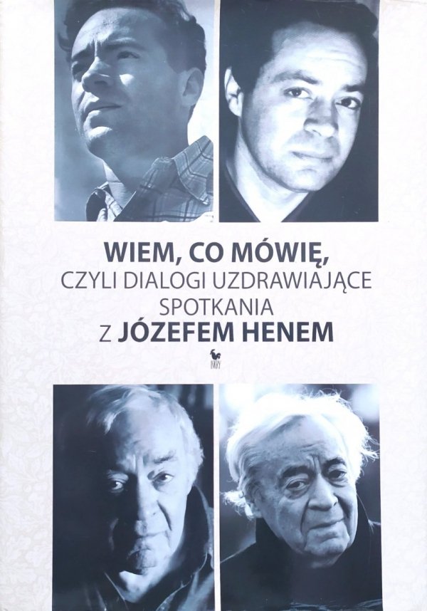Wiem co mówię, czyli dialogi uzdrawiające. Spotkania z Józefem Henem