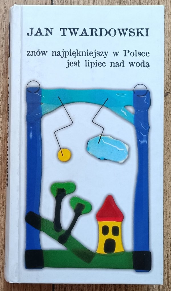 Jan Twardowski Znów najpiękniejszy w Polsce jest lipiec nad wodą