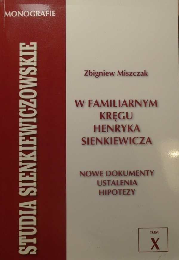 Zbigniew Miszczak • W familiarnym kręgu Henryka Sienkiewicza.  Nowe dokumenty, ustalenia, hipotezy