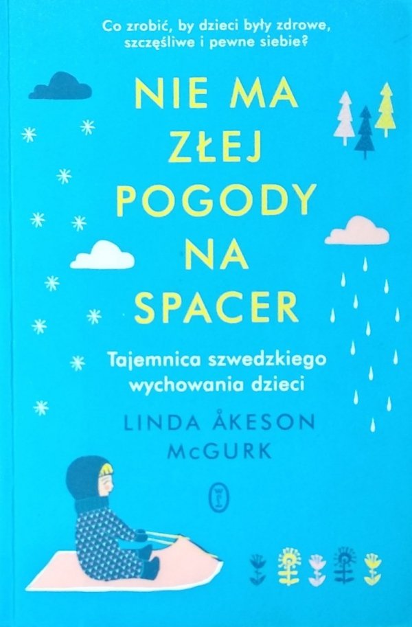 Linda Akeson McGurk  • Nie ma złej pogody na spacer. Tajemnica szwedzkiego wychowania dzieci