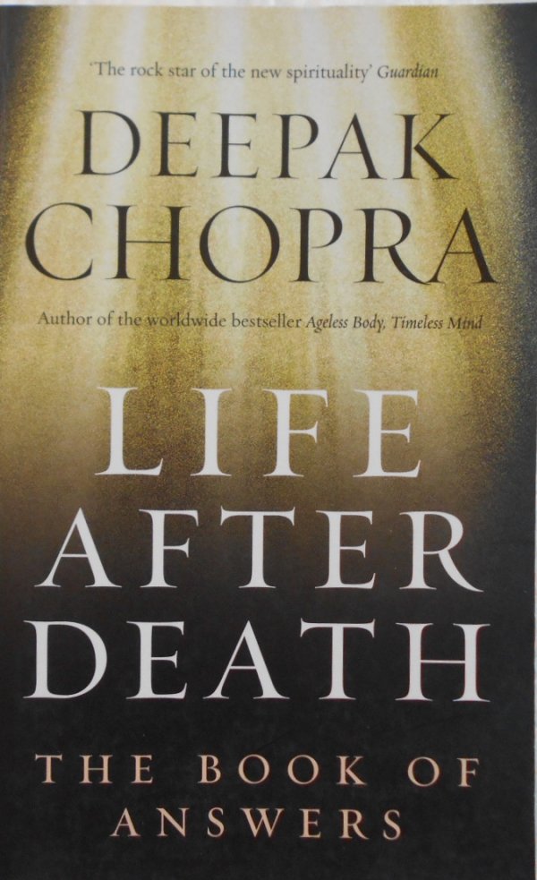 Deepak Chopra • Life after death. The book of answers