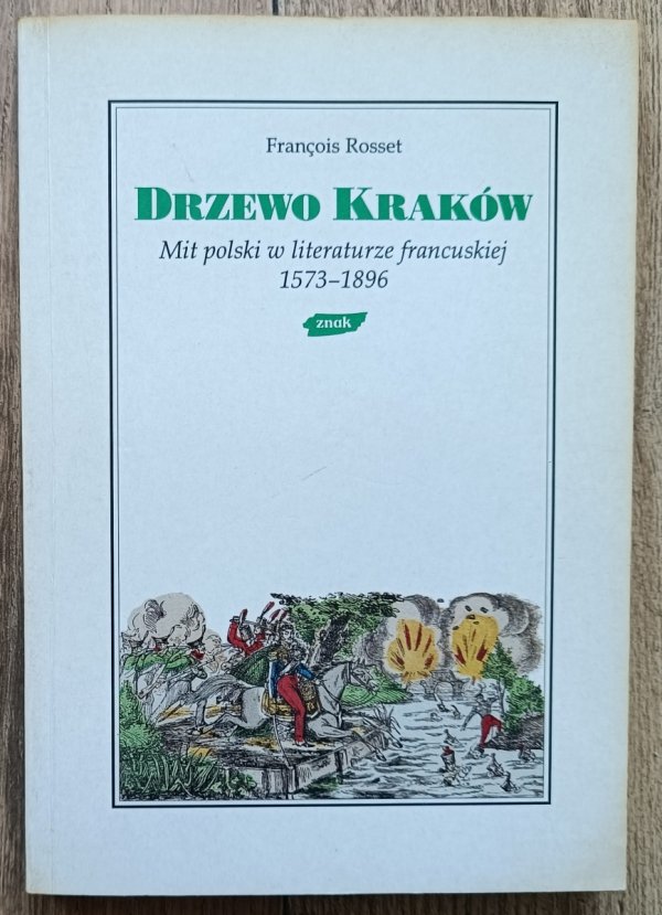 Francois Rosset Drzewo Kraków. Mit polski w literaturze francuskiej 1573-1896