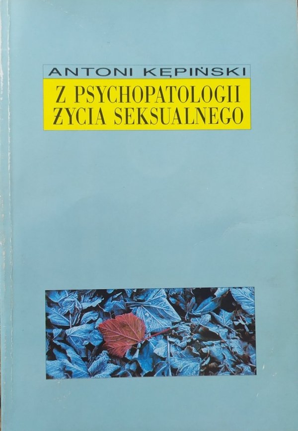 Antoni Kępiński Z psychopatologii życia seksualnego