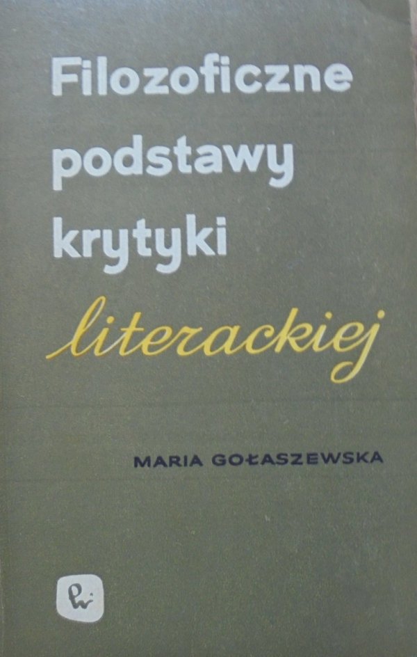 Maria Gołaszewska • Filozoficzne podstawy krytyki literackiej