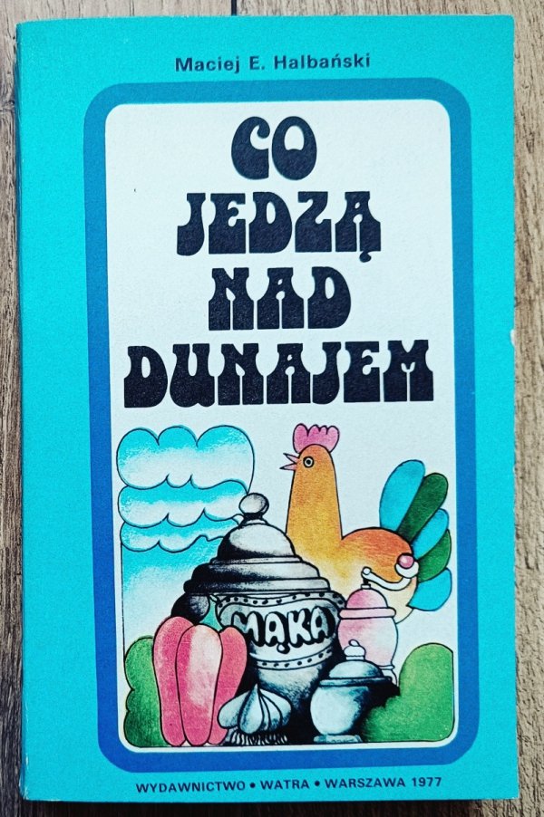 Maciej Halbański Co jedzą nad Dunajem