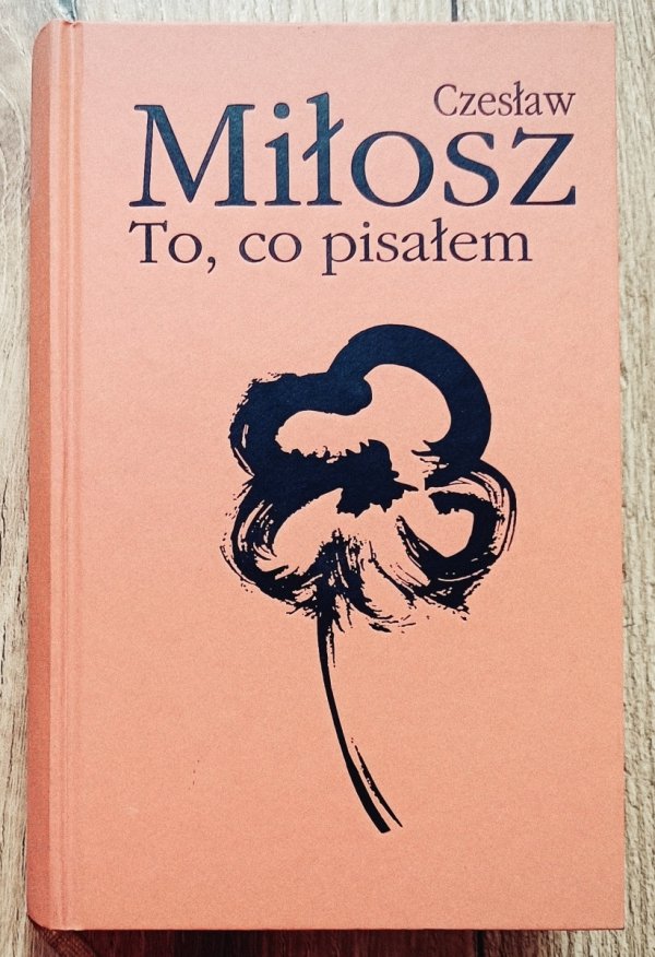 Czesław Miłosz To, co pisałem