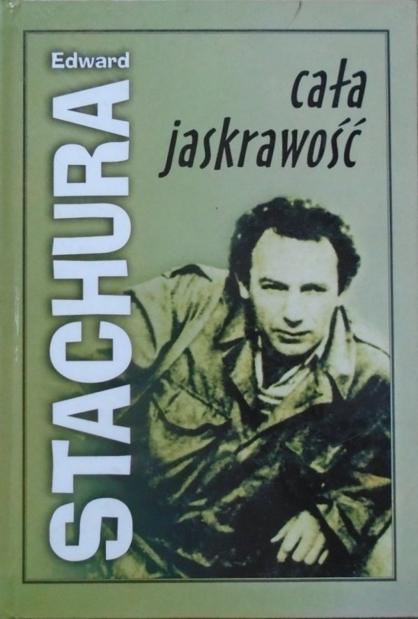 Edward Stachura • Cała jaskrawość