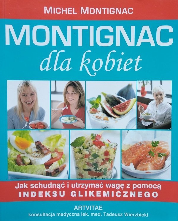 Michel Montignac • Montignac dla kobiet. Jak schudnąć i utrzymać wagę z pomocą indeksu glikemicznego 