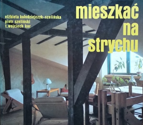 Elżbieta Kołodziejczyk Szelińska • Mieszkać na strychu