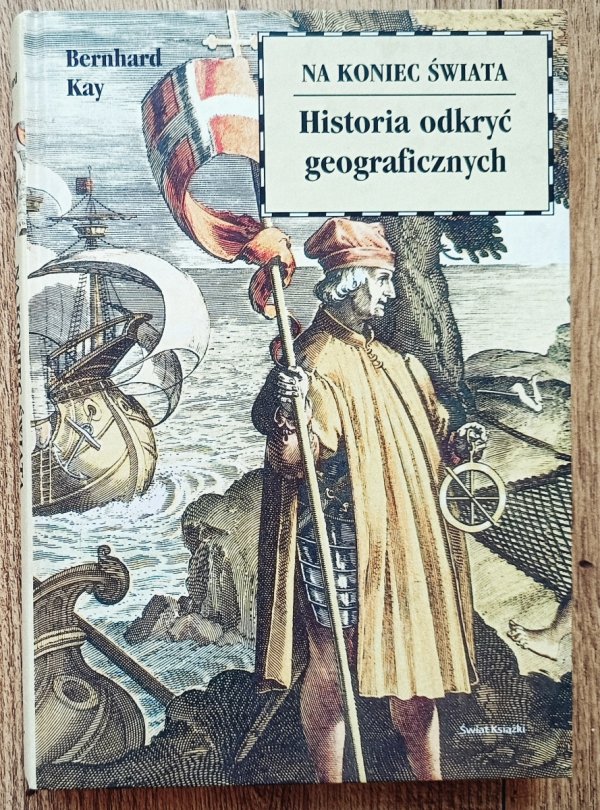 Bernhard Kay Na koniec świata. Historia odkryć geograficznych
