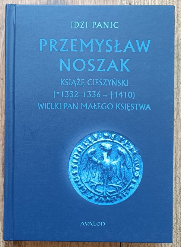 Przemysław Noszak. Książę cieszyński (1332-1336 - 1410). Wielki pan małego księstwa