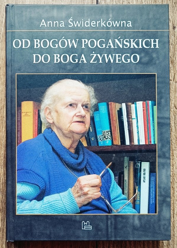 Anna Świderkówna Od Bogów pogańskich do Boga żywego