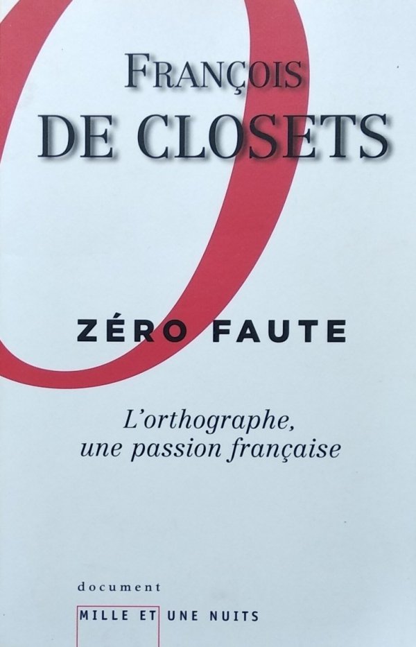 Francois de Closets Zero faute. L'orthographe une passion francaise