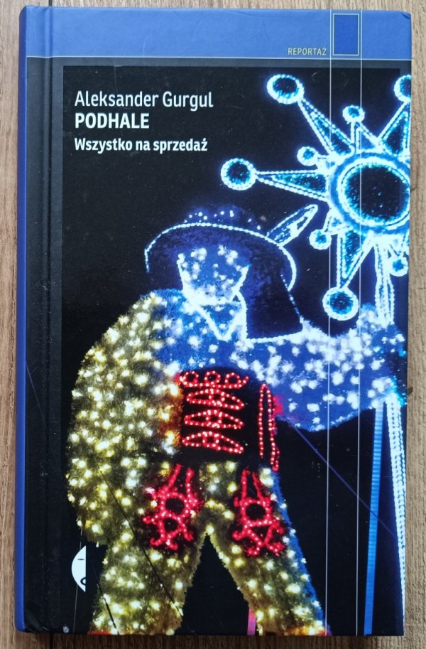 Aleksander Gurgul Podhale. Wszystko na sprzedaż