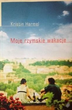 Kristin Harmel • Moje rzymskie wakacje 