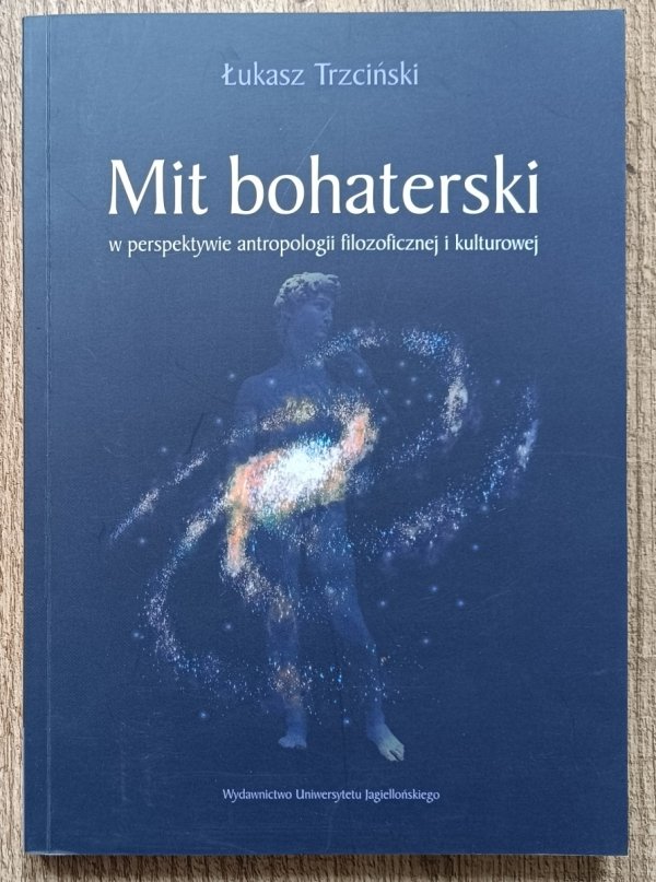 Łukasz Trzciński Mit bohaterski w perspektywie antropologii filozoficznej i kulturowej