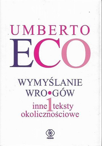 Umberto Eco  Wymyślanie wrogów i inne teksty okolicznościowe