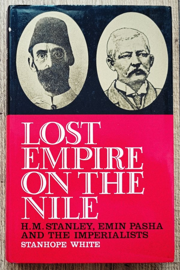 Lost empire on the Nile: H. M. Stanley, Emin Pasha and the imperialists