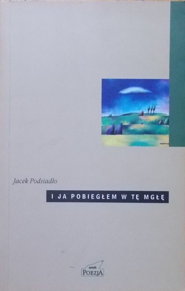 Jacek Podsiadło • I ja pobiegłem w tę mgłę