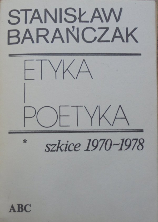 Stanisław Barańczak Etyka i poetyka. Szkice 1970-1978