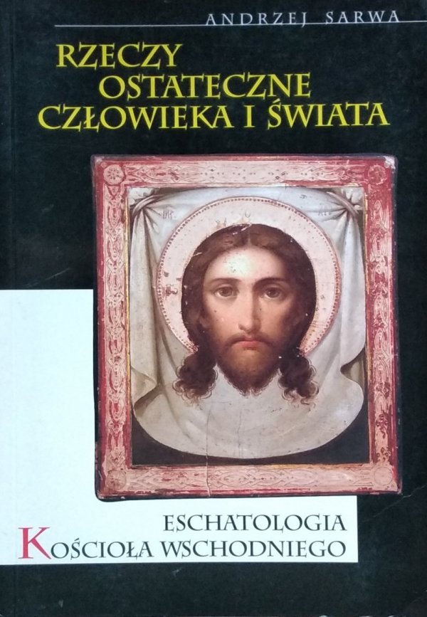 Andrzej Sarwa • Rzeczy ostateczne człowieka i świata
