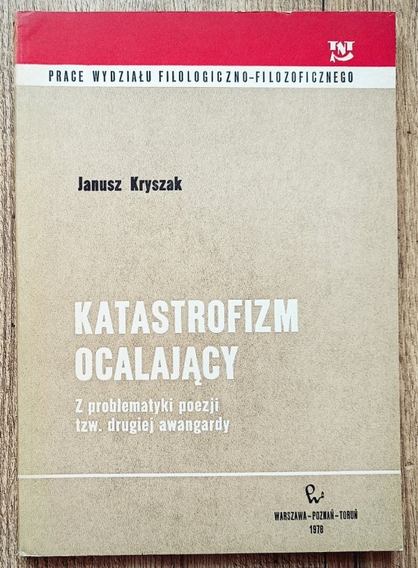 Janusz Kryszak Katastrofizm ocalający. Z problematyki poezji tzw. drugiej awangardy [Czechowicz, Żagary, Miłosz]