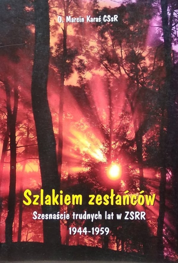 Marcin Karaś • Szlakiem zesłańców. Szesnaście trudnych lat w ZSRR 1944-1959