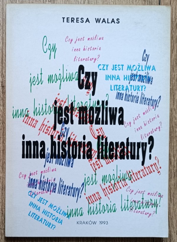 Teresa Walas Czy jest możliwa inna historia literatury?