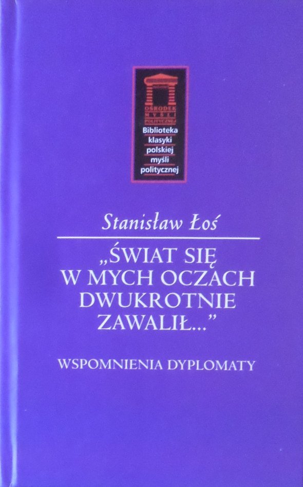 Stanisław Łoś • Świat się w mych oczach dwukrotnie zawalił. Wspomnienia dyplomaty