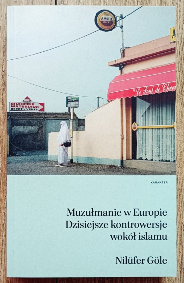 Nilufer Gole Muzułmanie w Europie. Dzisiejsze kontrowersje wokół islamu