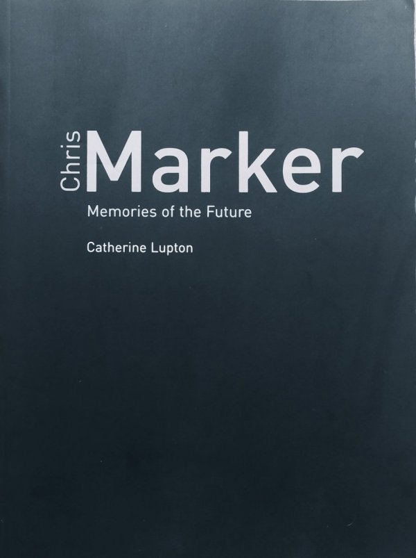 Catherine Lupton Chris Marker. Memories of the Future