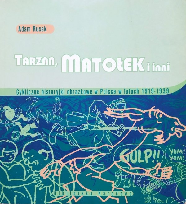 Adam Rusek Tarzan, Matołek i inni. Cykliczne historyjki obrazkowe w Polsce w latach 1919-1939