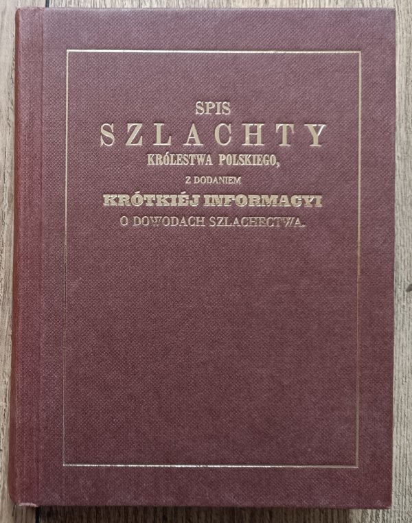 Spis szlachty Królestwa Polskiego z dodaniem krótkiej  informacyi o dowodach szlachectwa 