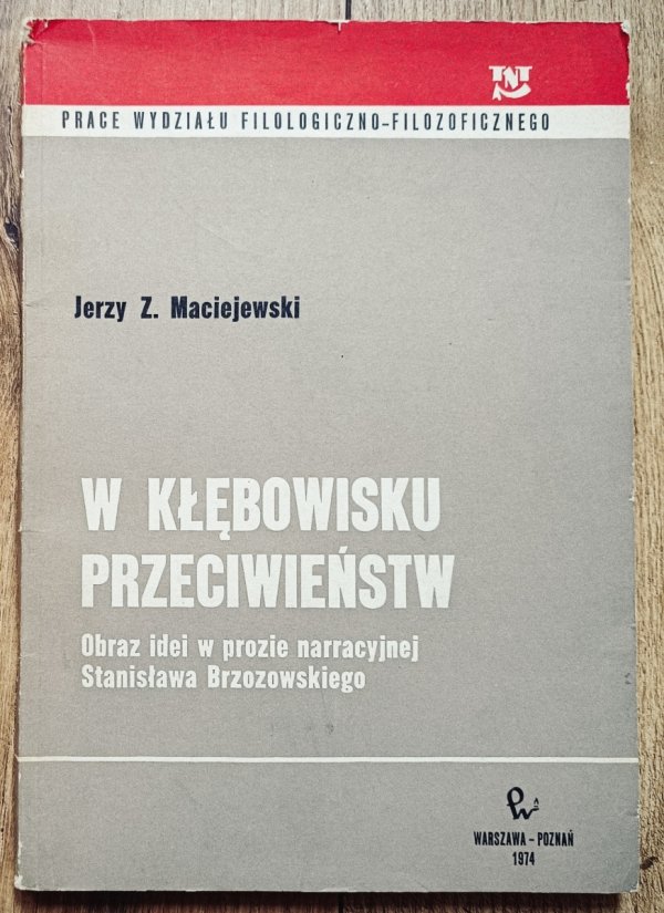 Jerzy Z. Maciejewski W kłębowisku przeciwieństw. Obraz idei w prozie narracyjnej Stanisława Brzozowskiego