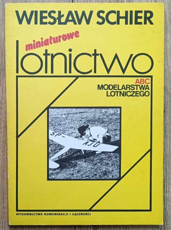 Wiesław Schier Miniaturowe lotnictwo: ABC modelarstwa lotniczego