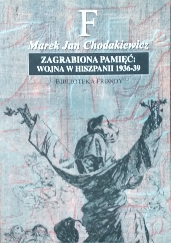 Marek Jan Chodakiewicz • Zagrabiona pamięć. Wojna w Hiszpanii 1936-1939
