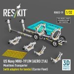 RESKIT RSK32-0019 US NAVY MHU-191/M (AERO 21A) Munitions Transporter (with adapters for bombs) (Carrier Fleet) (3D Printed model kit) 1/32