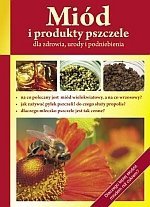 Miód i produkty pszczele dla zdrowia urody i podniebienia