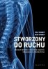 Stworzony do ruchu Dziesięć prostych kroków do większej sprawności i lepszego życia