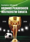 Kronika piłkarskich Mistrzostw Świata 1930-2018 Od Urugwaju do Rosji 