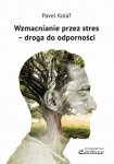 Wzmacnianie przez stres – droga do odporności