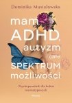 Mam ADHD autyzm i całe spektrum możliwości