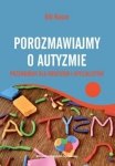 Porozmawiajmy o autyzmie Przewodnik dla rodziców i specjalistów