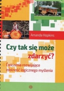 Czy tak się może zdarzyć? Ćwiczenia rozwijające zdolność logicznego myślenia