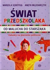 Świat przedszkolaka Od malucha do starszaka Zabawy na pierwsze półrocze