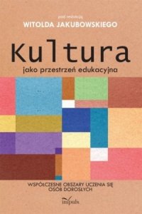 Kultura jako przestrzeń edukacyjna Współczesne obszary uczenia