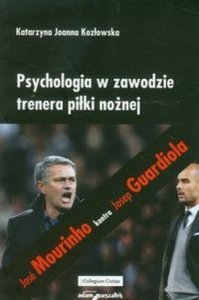 Psychologia w zawodzie trenera piłki nożnej Jose Mourinho kontra Josep Guardiola