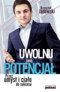 Uwolnij swój potencjał Przez umysł i ciało do sukcesu