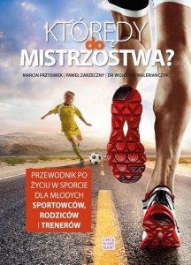 Którędy do mistrzostwa Przewodnik po życiu w sporcie dla młodych sportowców, rodziców i trenerów